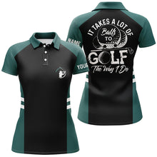 Load image into Gallery viewer, Black and green Women golf polo shirt custom It takes a lot of balls to golf the way I do golf gifts NQS6435