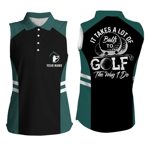 Black and green Womens sleeveless polo shirt custom It takes a lot of balls to golf the way I do NQS6435
