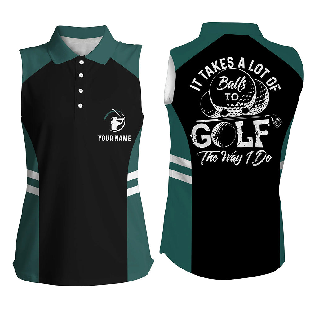 Black and green Womens sleeveless polo shirt custom It takes a lot of balls to golf the way I do NQS6435