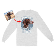 Load image into Gallery viewer, Custom Hunting Dog Face Photo Shirt for Human, Always ready to hunt FSD3770D06