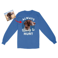 Load image into Gallery viewer, Custom Hunting Dog Face Photo Shirt for Human, Always ready to hunt FSD3770D06