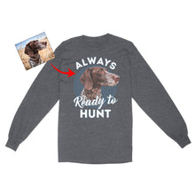 Load image into Gallery viewer, Custom Hunting Dog Face Photo Shirt for Human, Always ready to hunt FSD3770D06