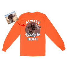 Load image into Gallery viewer, Custom Hunting Dog Face Photo Shirt for Human, Always ready to hunt FSD3770D06