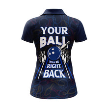 Load image into Gallery viewer, Custom Bowling Shirt for Women, Funny Blue Bowling Jersey Your Ball Will Be Right Back Polo Shirt NBP172