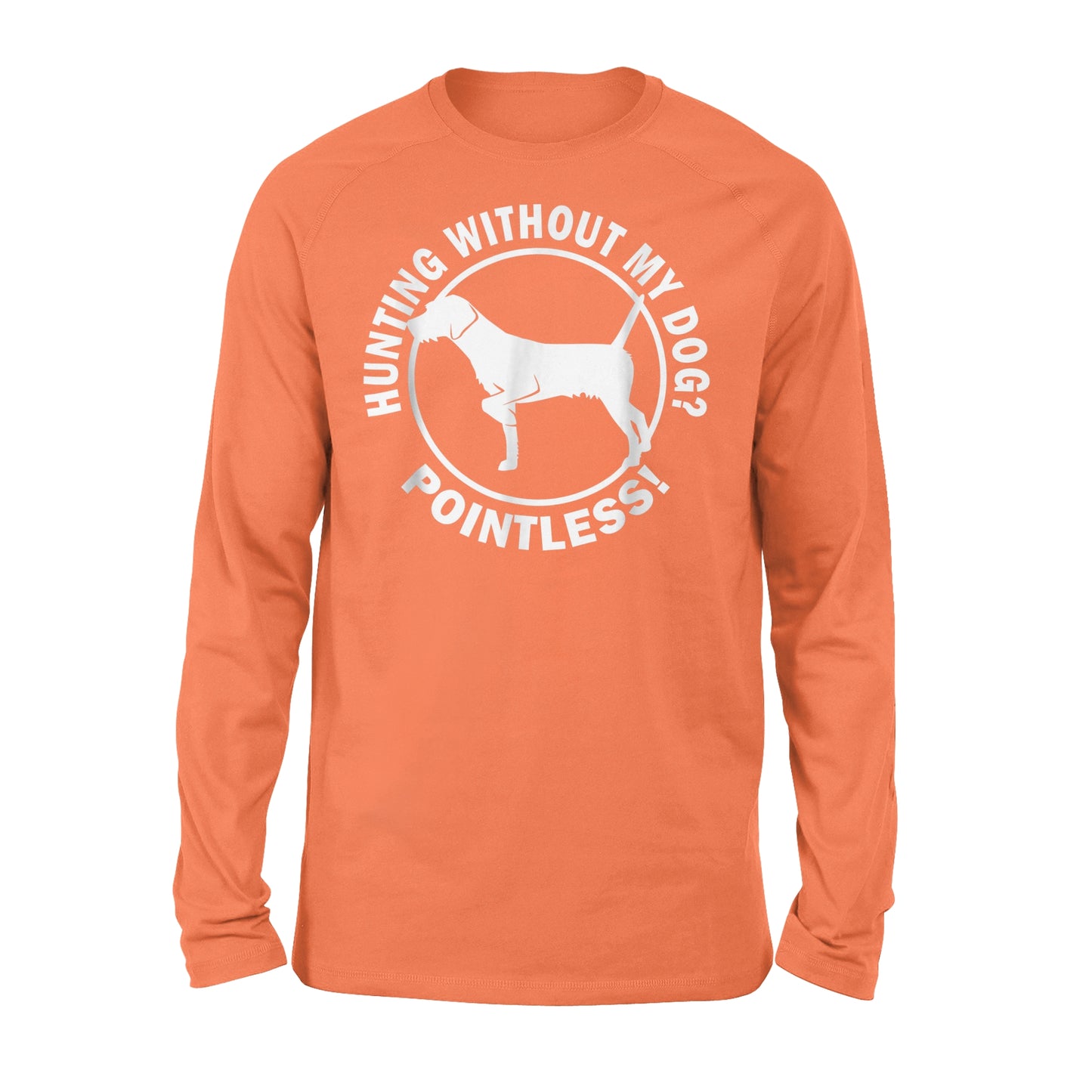 Hunting Without My Dog? Pointless - Hunting Dog Long sleeves - FSD367