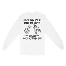 Load image into Gallery viewer, Dogs and horses make me happy humans make my head hurt D01 NQS2894 Standard Long Sleeve