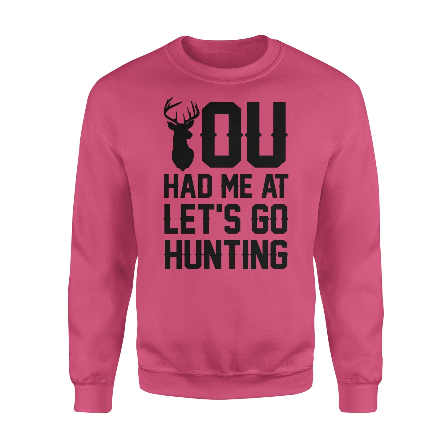 You had me at let's go hunting - Standard Crew Neck Sweatshirt