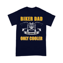 Load image into Gallery viewer, Biker Dad Like Normal Dad Only Cooler - Motorcycle Men T-shirt, Cool Cruiser Rider Shirt for Daddy Biker| NMS09