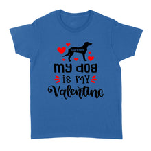 Load image into Gallery viewer, My dog is my valentine custom dog's Name shirt, valentine gift for dog mom dog dad - FSD1326D08