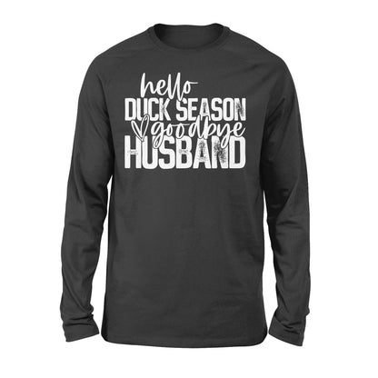 Hello duck season, Goodbye Husband Shirt, duck hunting shirt NQS1288 - Standard Long Sleeve