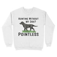 Load image into Gallery viewer, Hunting Without My Dog? Pointless Best Hunting Dog Black Labrador Retriever Dog Sweatshirt FSD2648D02