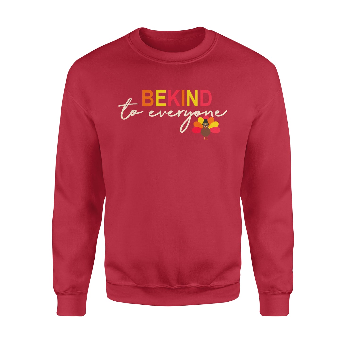 Thanksgiving Turkey Be Kind to Everyone - Standard Crew Neck Sweatshirt