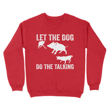 Load image into Gallery viewer, Let The Dog Do The Talking - Funny Wild Boar Hunting Dog Sweatshirt FSD3723D03