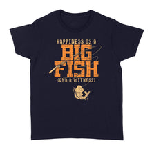 Load image into Gallery viewer, Happiness is A Big Fish And A Witness Women&#39;s T-shirt, Fishing apparel for men, women - NQS1236