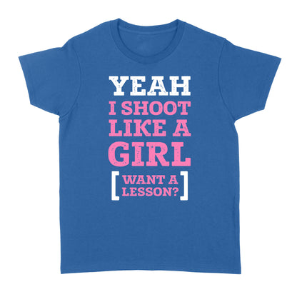 Yeah I shoot like a girl - Standard Women's T-shirt