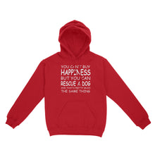 Load image into Gallery viewer, "You Can't Buy Happiness But You Can Rescue a Dog" Standard Hoodie FSD2444D02