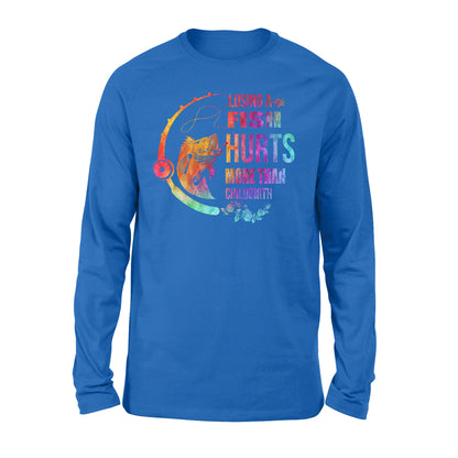 Losing a fish hurts more than childbirth Standard Long Sleeve