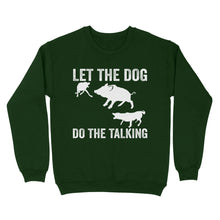 Load image into Gallery viewer, Let The Dog Do The Talking - Funny Wild Boar Hunting Dog Sweatshirt FSD3723D03