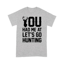 Load image into Gallery viewer, You had me at let&#39;s go hunting - Standard T-shirt